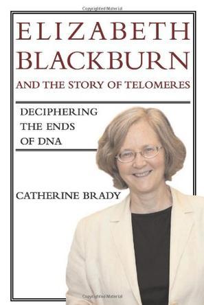 Elizabeth Blackburn and the story of telomeres deciphering the ends of DNA