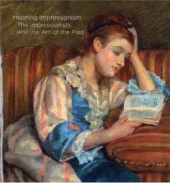 Inspiring Impressionism the Impressionists and the art of the past