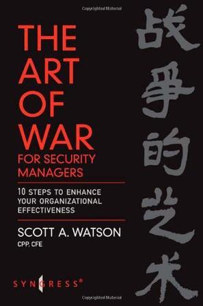 The art of war for security managers 10 steps to enhancing organizational effectiveness