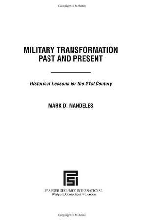 Military transformation past and present historical lessons for the 21st century