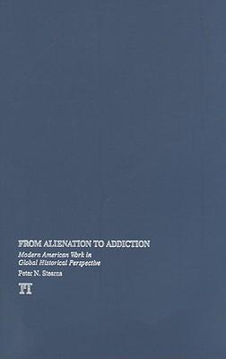 From alienation to addiction modern American work in global historical perspective