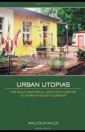 Urban utopias the built and social architectures of alternative settlements