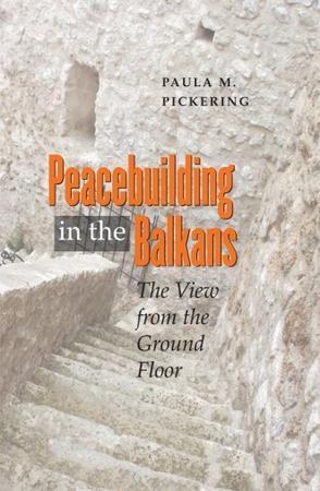 Peacebuilding in the Balkans the view from the ground floor