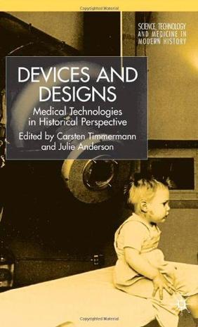 Devices and designs medical technologies in historical perspective