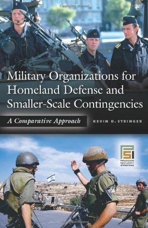 Military organizations for homeland defense and smaller-scale contingencies a comparative approach