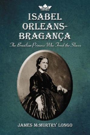 Isabel Orleans-Bragança the Brazilian princess who freed the slaves