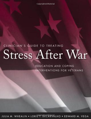 Clinician's guide to treating stress after war education and coping interventions for veterans