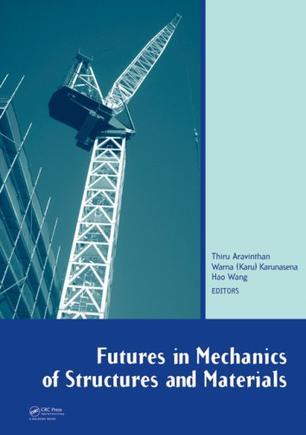 Futures in mechanics of structures and materials proceedings of the 20th Australasian Conference on the Mechanics of Structures and Materials, Toowoomba, Australia, 2-5 December 2008