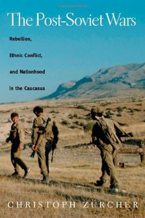 The post-Soviet wars rebellion, ethnic conflict, and nationhood in the Caucasus