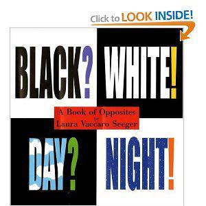 Black? white! day? night! a book of opposites