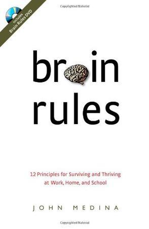 Brain rules 12 principles for surviving and thriving at work, home, and school