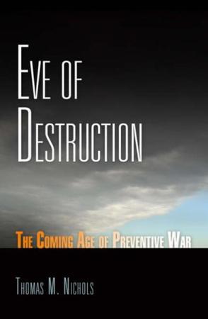 Eve of destruction the coming age of preventive war