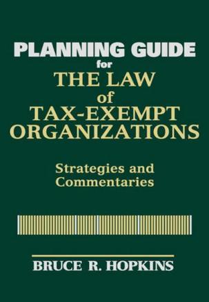 The law of tax-exempt organizations planning guide strategies and commentaries