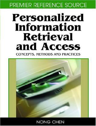 Personalized information retrieval and access concepts, methods and practices