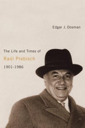 The life and times of Raúl Prebisch, 1901-1986