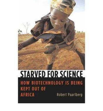 Starved for science how biotechnology is being kept out of Africa