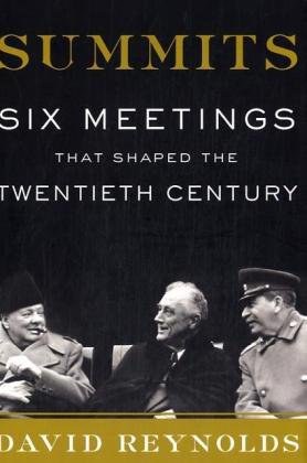 Summits six meetings that shaped the twentieth century