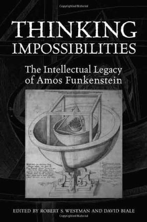 Thinking impossibilities the intellectual legacy of Amos Funkenstein