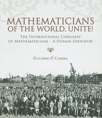 Mathematicians of the world, unite! the International Congress of Mathematicians : a human endeavor