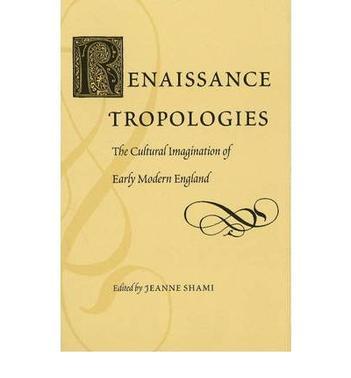 Renaissance tropologies the cultural imagination of early modern England