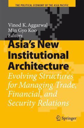 Asia's new institutional architecture evolving structures for managing trade, financial, and security relations