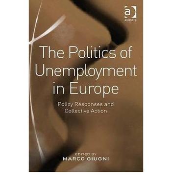 The politics of unemployment in Europe policy responses and collective action