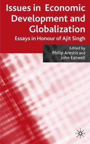 Issues in economic development and globalization essays in honour of Ajit Singh