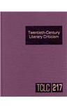 Twentieth Century Literary Criticism criticism of the works of novelists, poets, playwrights, short story writers, and other creative writers who lived between 1900 and 1999, from the first published critical appraisals to current evaluations. V.217