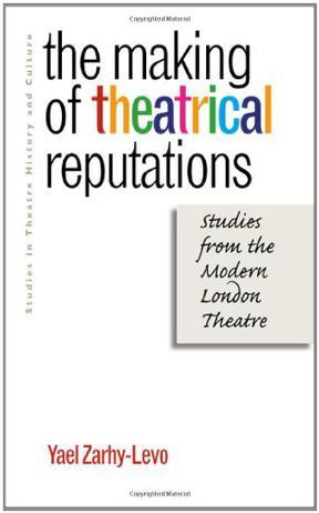 The making of theatrical reputations studies from the modern London theatre