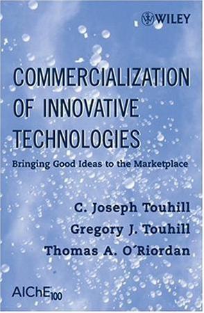 Commercialization of innovative technologies bringing good ideas to the marketplace