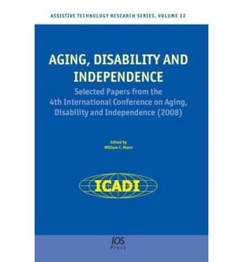 Aging, disability and independence selected papers from the 4th International Conference on Aging, Disability and Independence (2008)