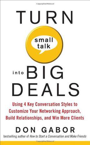 Turn small talk into big deals using 4 key conversation styles to customize your networking approach, build relationships, and win more clients
