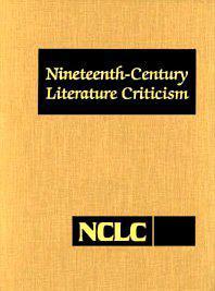 Nineteenth-century Literature Criticism. volume 212 criticism of various topics in nineteenth-century literature, including literary and critical movements, prominent themes and genres, anniversary celebrations, and surveys of national literatures