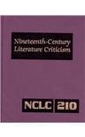 Nineteenth-century Literature Criticism. volume 210 criticism of the works of novelists, philosophers, and other creative writers who died between 1800 and 1899, from the first published critical appraisals to current evaluations