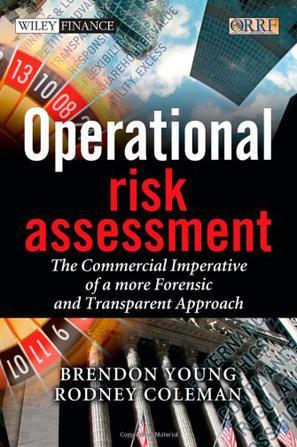 Operational risk assessment the commercial imperative of a more forensic and transparent approach