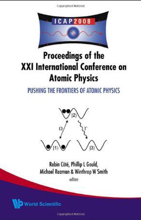 Proceedings of the XXI International Conference on Atomic Physics pushing the frontiers of atomic physics : Storrs, Connecticut, USA, 27 July - 1 August 2008 : ICAP 2008