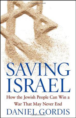 Saving Israel how the Jewish people can win a war that may never end