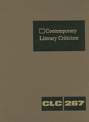 Contemporary literary criticism criticism of the works of today's novelists, poets, playwrights, short story writers, scriptwriters, and other creative writers. Vol. 267