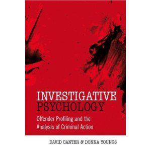 Investigative psychology offender profiling and the analysis of criminal action