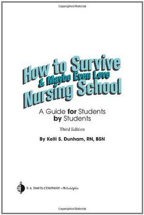 How to survive & maybe even love nursing school a guide for students by students