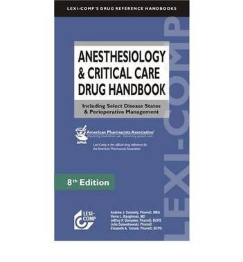 Anesthesiology & critical care drug handbook including select disease states & perioperative management