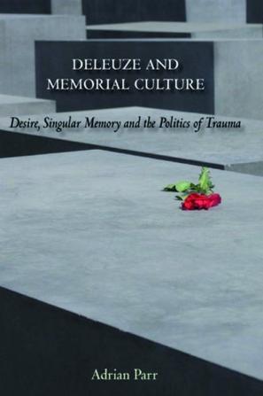 Deleuze and memorial culture desire, singular memory and the politics of trauma