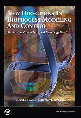 New directions in bioprocess modeling and control maximizing process analytical technology benefits