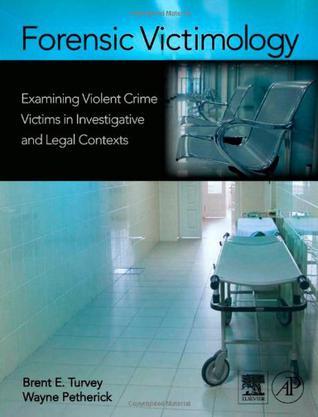 Forensic victimology examining violent crime victims in investigative and legal contexts