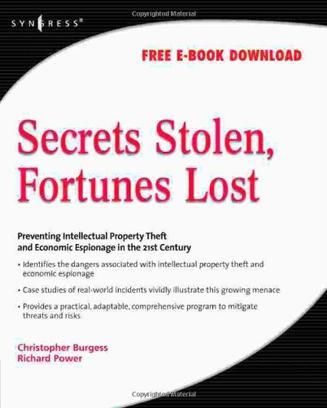 Secrets stolen, fortunes lost preventing intellectual property theft and economic espionage in the 21st century
