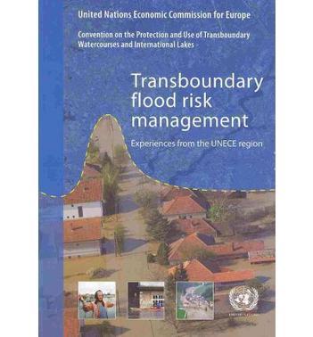 Transboundary flood risk management experiences from the UNECE region.