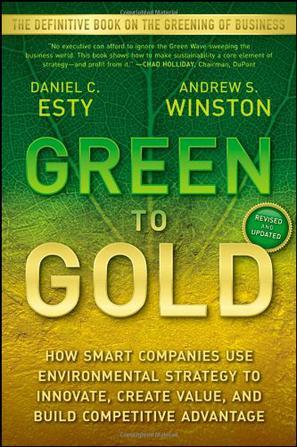 Green to gold how smart companies use environmental strategy to innovate, create value, and build a competitive advantage
