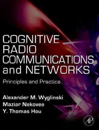 Cognitive radio communications and networks principles and practice