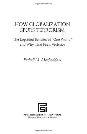 How globalization spurs terrorism the lopsided benefits of "one world" and why that fuels violence