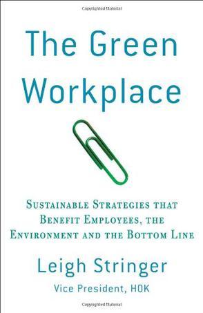 The green workplace sustainable strategies that benefit employees, the environment, and the bottom line